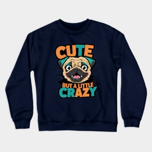 Cute Pug Quote "Cute but Crazy" Crewneck Sweatshirt